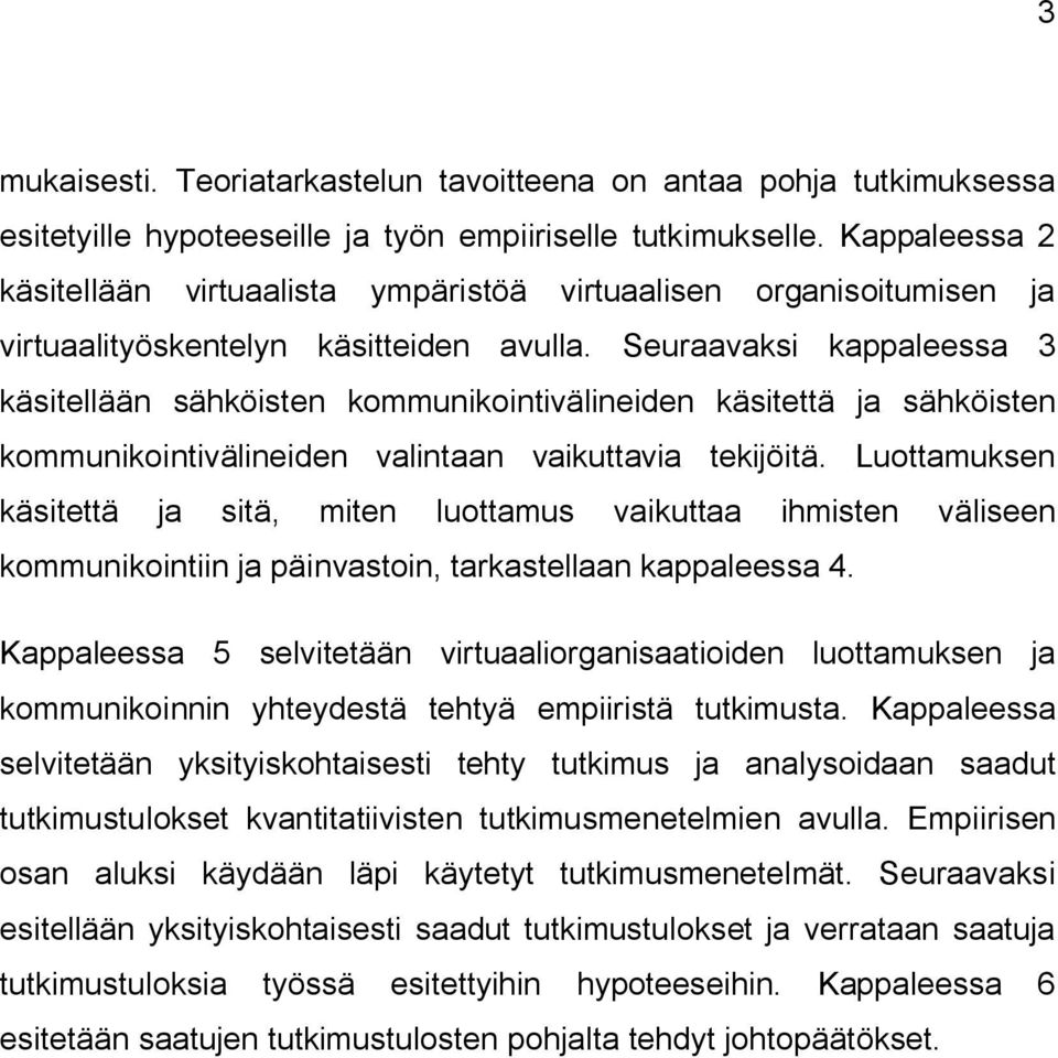 Seuraavaksi kappaleessa 3 käsitellään sähköisten kommunikointivälineiden käsitettä ja sähköisten kommunikointivälineiden valintaan vaikuttavia tekijöitä.