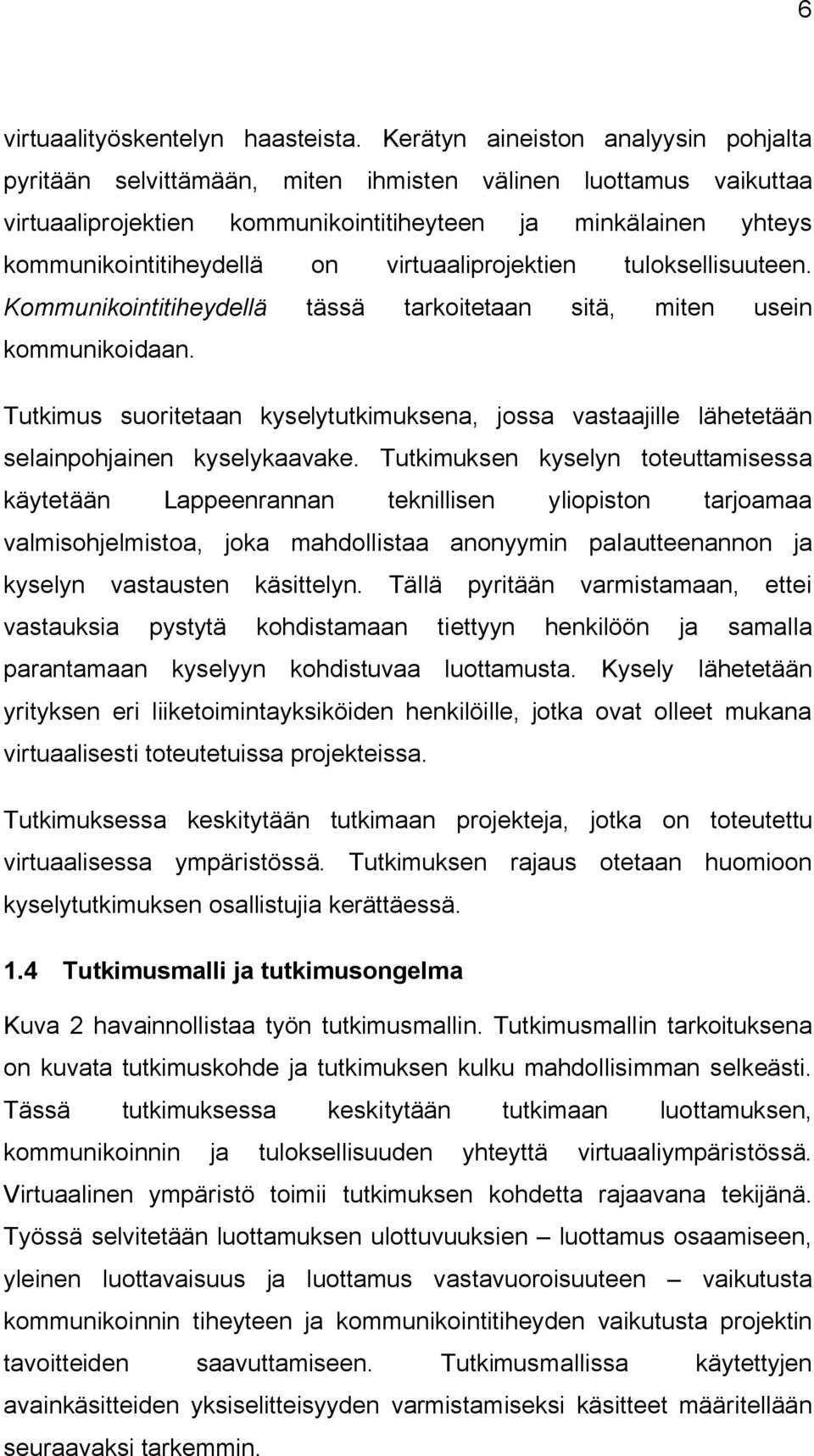 virtuaaliprojektien tuloksellisuuteen. Kommunikointitiheydellä tässä tarkoitetaan sitä, miten usein kommunikoidaan.