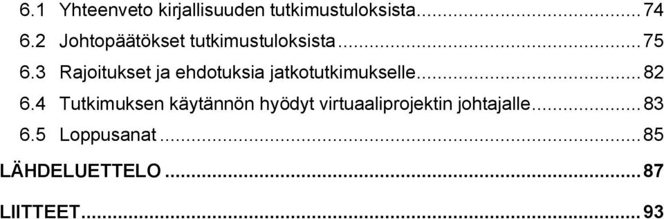 3 Rajoitukset ja ehdotuksia jatkotutkimukselle...82 6.