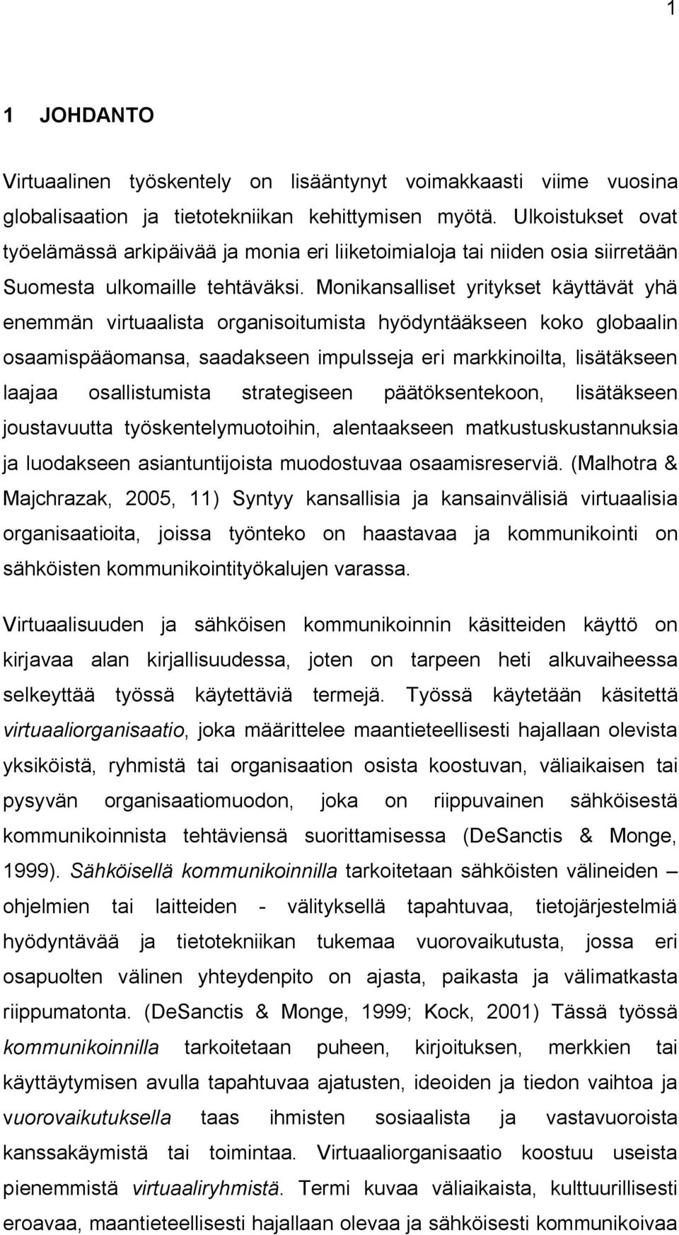 Monikansalliset yritykset käyttävät yhä enemmän virtuaalista organisoitumista hyödyntääkseen koko globaalin osaamispääomansa, saadakseen impulsseja eri markkinoilta, lisätäkseen laajaa osallistumista