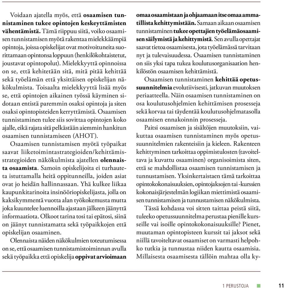 opintopolut). Mielekkyyttä opinnoissa on se, että kehitetään sitä, mitä pitää kehittää sekä työelämän että yksittäisen opiskelijan näkökulmista.