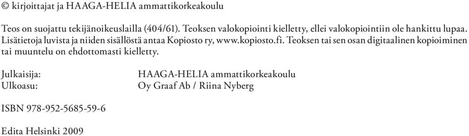 Lisätietoja luvista ja niiden sisällöstä antaa Kopiosto ry, www.kopiosto.fi.