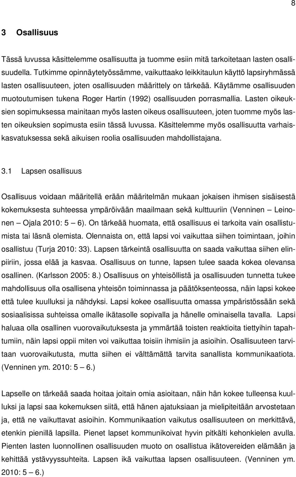 Käytämme osallisuuden muotoutumisen tukena Roger Hartin (1992) osallisuuden porrasmallia.