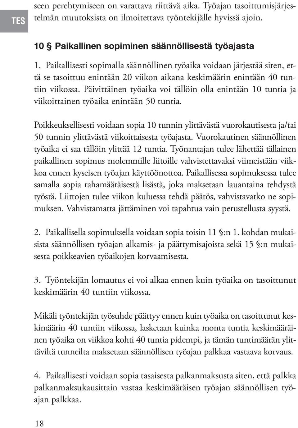 Päivittäinen työaika voi tällöin olla enintään 10 tuntia ja viikoittainen työaika enintään 50 tuntia.