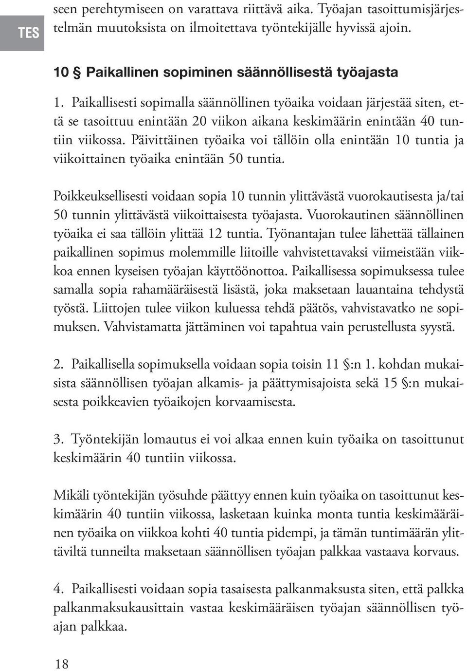 Päivittäinen työaika voi tällöin olla enintään 10 tuntia ja viikoittainen työaika enintään 50 tuntia.