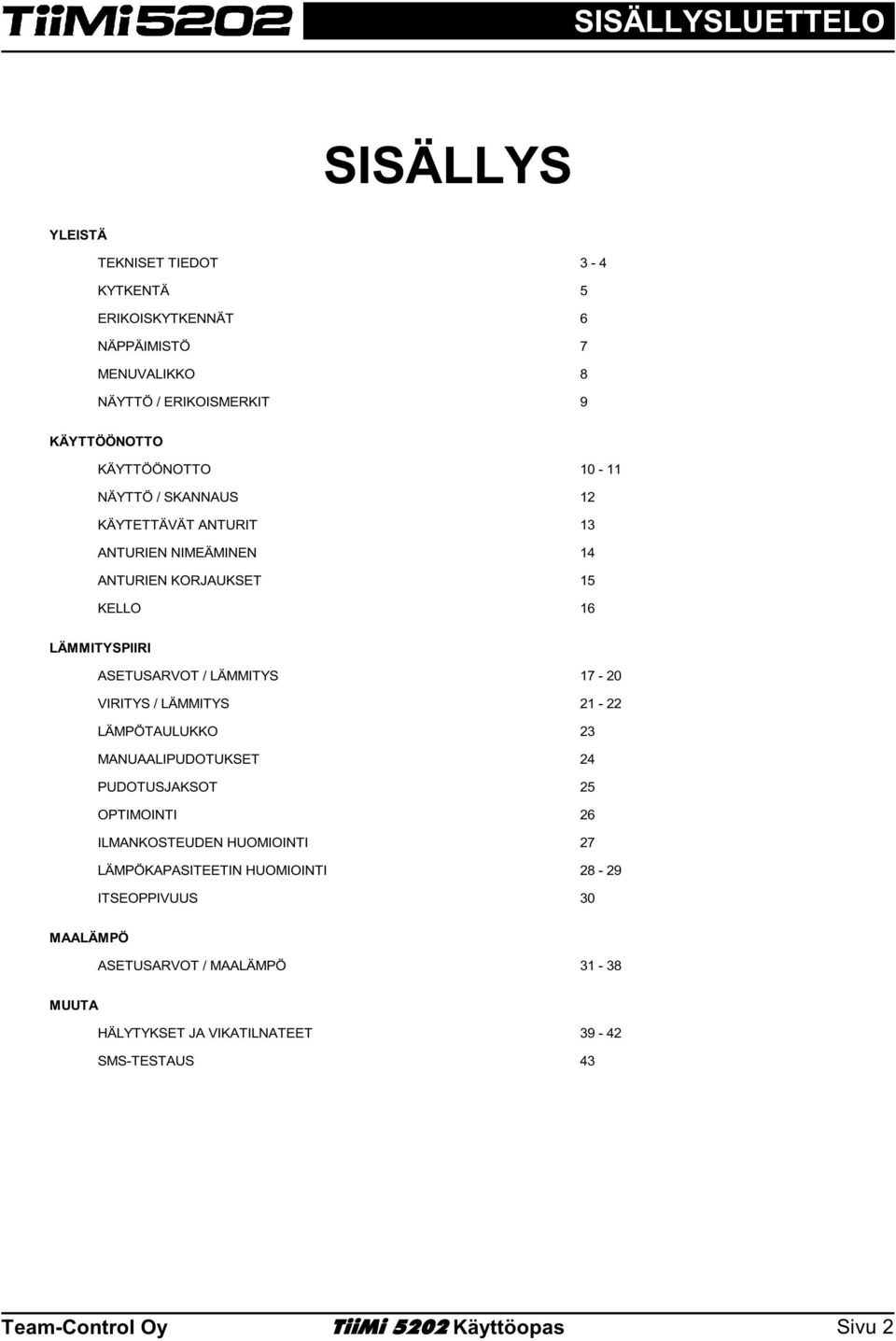 17-2 VIRITYS / LÄMMITYS 21-22 LÄMPÖTAULUKKO 23 MANUAALIPUDOTUKSET 24 PUDOTUSJAKSOT 25 OPTIMOINTI 26 ILMANKOSTEUDEN HUOMIOINTI 27 LÄMPÖKAPASITEETIN