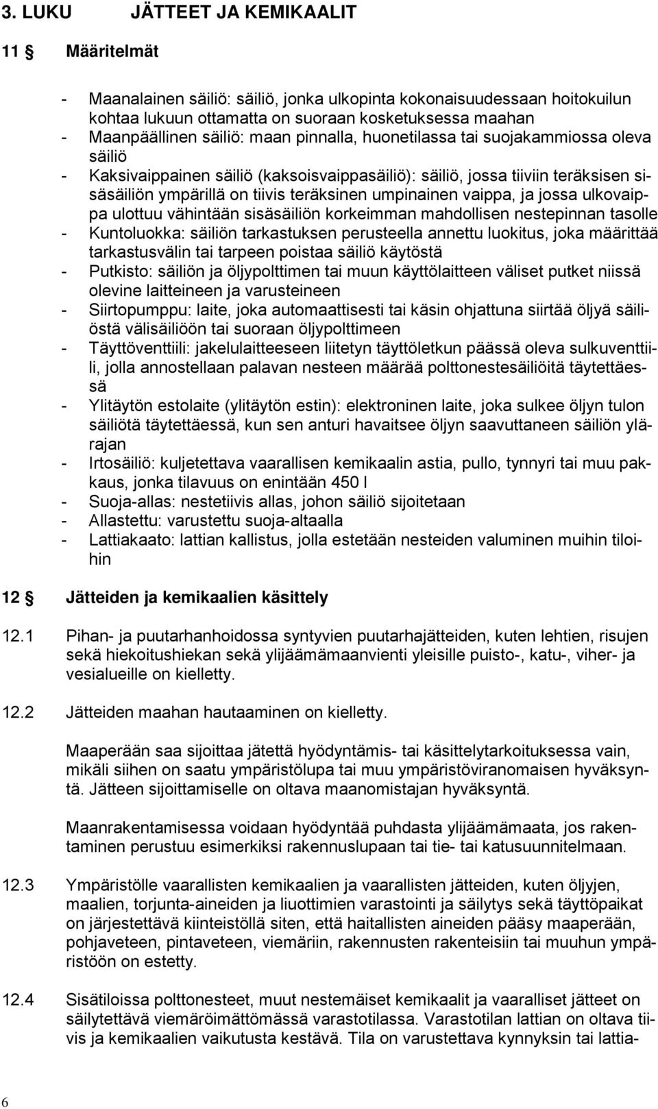 umpinainen vaippa, ja jossa ulkovaippa ulottuu vähintään sisäsäiliön korkeimman mahdollisen nestepinnan tasolle - Kuntoluokka: säiliön tarkastuksen perusteella annettu luokitus, joka määrittää