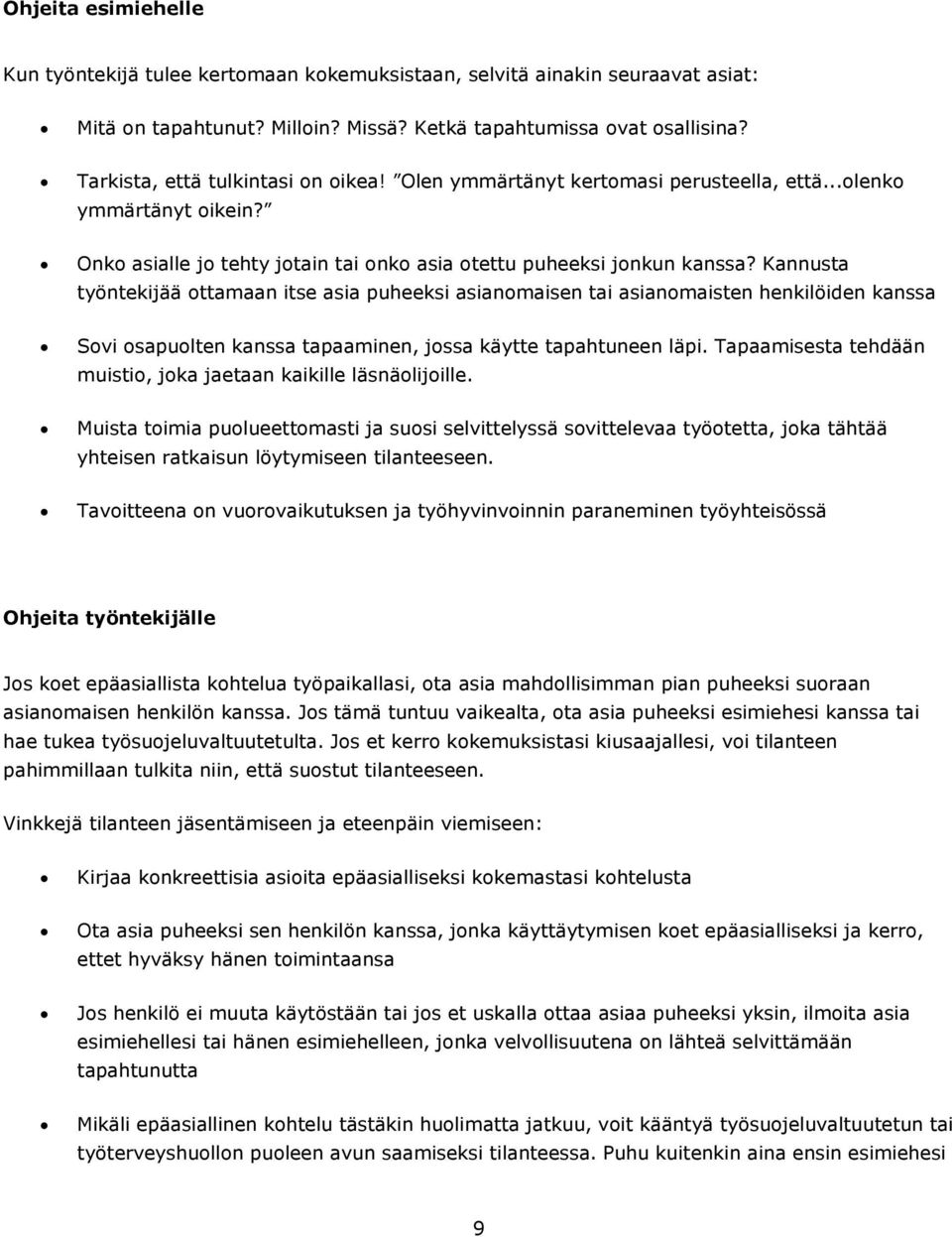 Kannusta työntekijää ottamaan itse asia puheeksi asianomaisen tai asianomaisten henkilöiden kanssa Sovi osapuolten kanssa tapaaminen, jossa käytte tapahtuneen läpi.