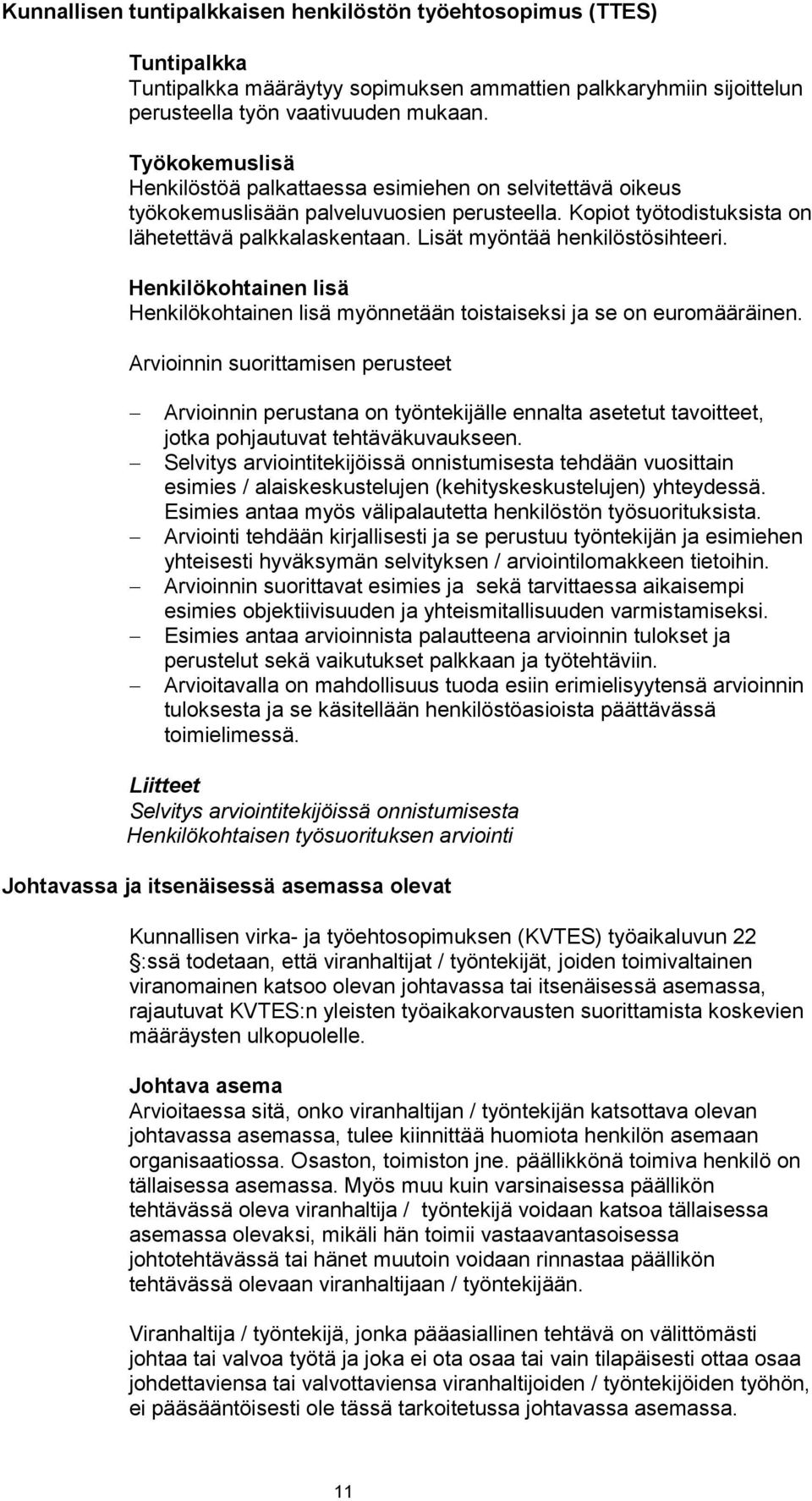 Lisät myöntää henkilöstösihteeri. Henkilökohtainen lisä Henkilökohtainen lisä myönnetään toistaiseksi ja se on euromääräinen.