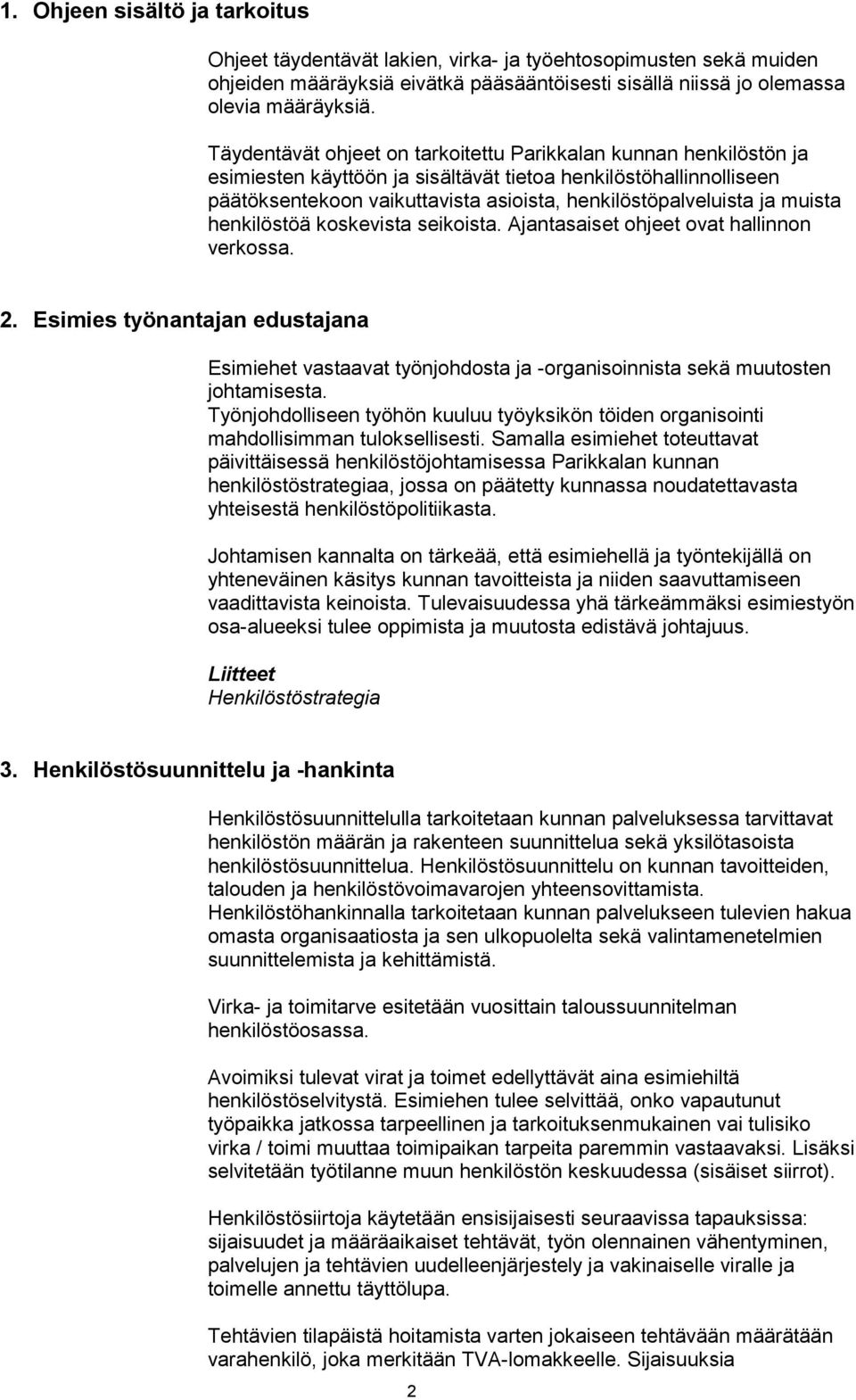 muista henkilöstöä koskevista seikoista. Ajantasaiset ohjeet ovat hallinnon verkossa. 2.