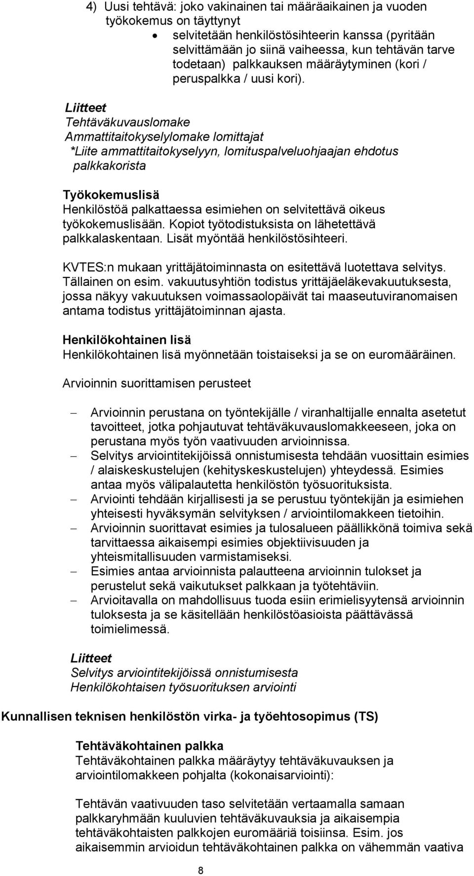 Tehtäväkuvauslomake Ammattitaitokyselylomake lomittajat *Liite ammattitaitokyselyyn, lomituspalveluohjaajan ehdotus palkkakorista Työkokemuslisä Henkilöstöä palkattaessa esimiehen on selvitettävä