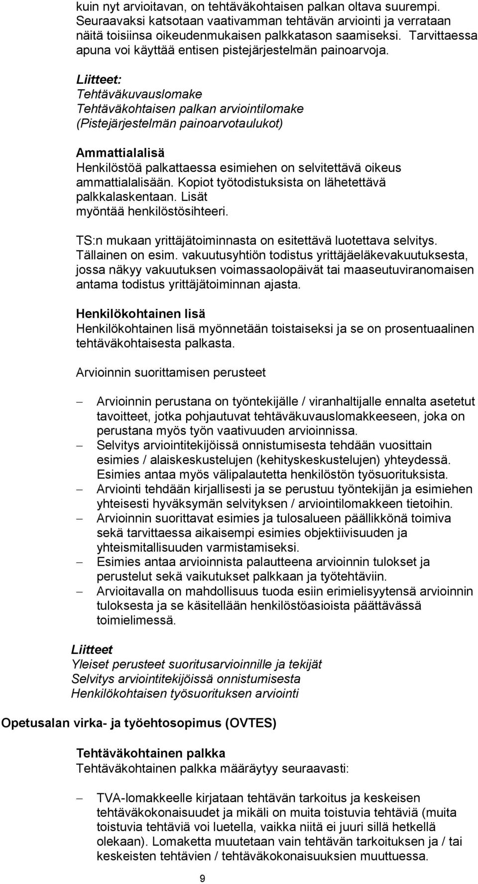 : Tehtäväkuvauslomake Tehtäväkohtaisen palkan arviointilomake (Pistejärjestelmän painoarvotaulukot) Ammattialalisä Henkilöstöä palkattaessa esimiehen on selvitettävä oikeus ammattialalisään.