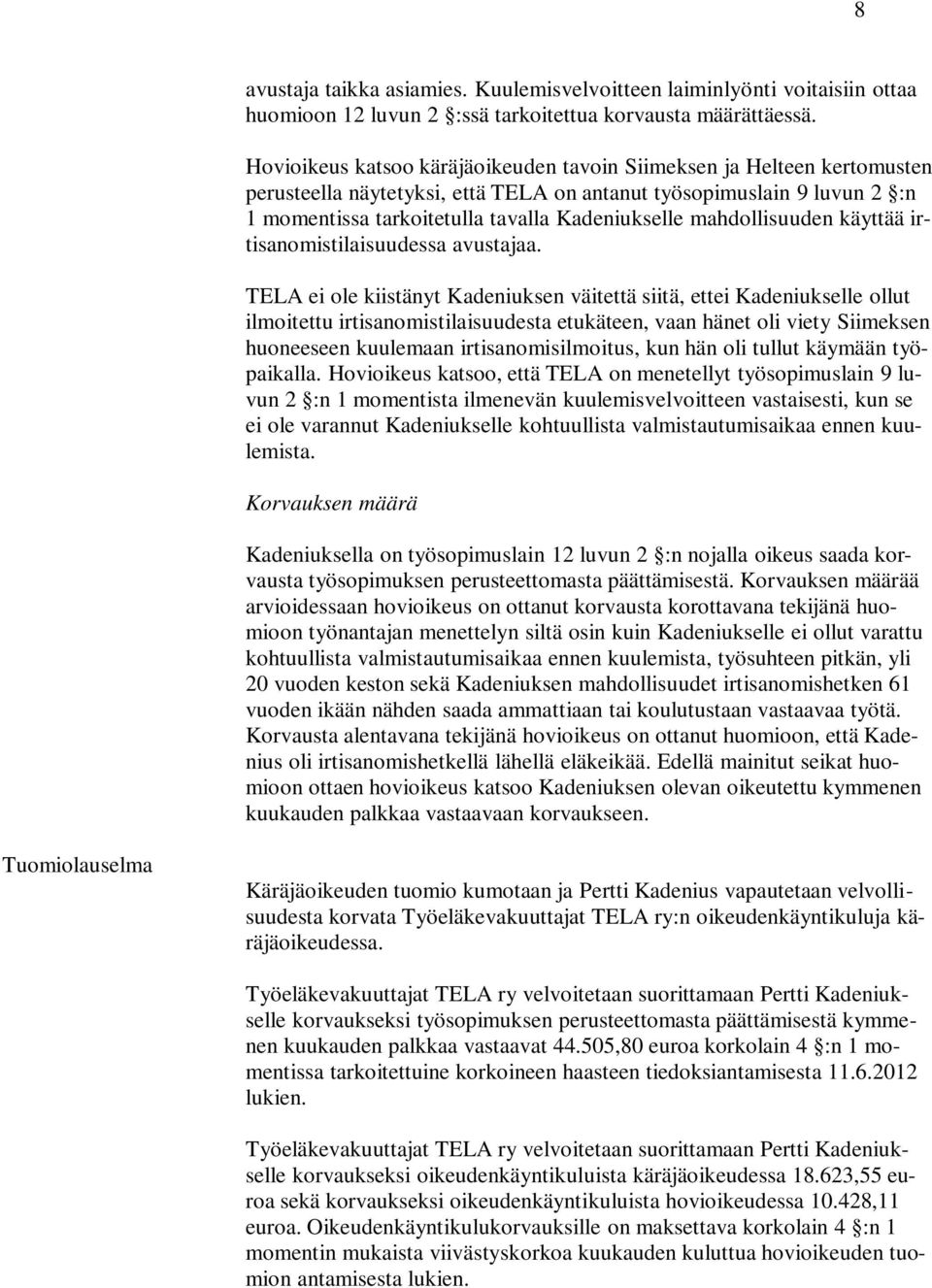 mahdollisuuden käyttää irtisanomistilaisuudessa avustajaa.