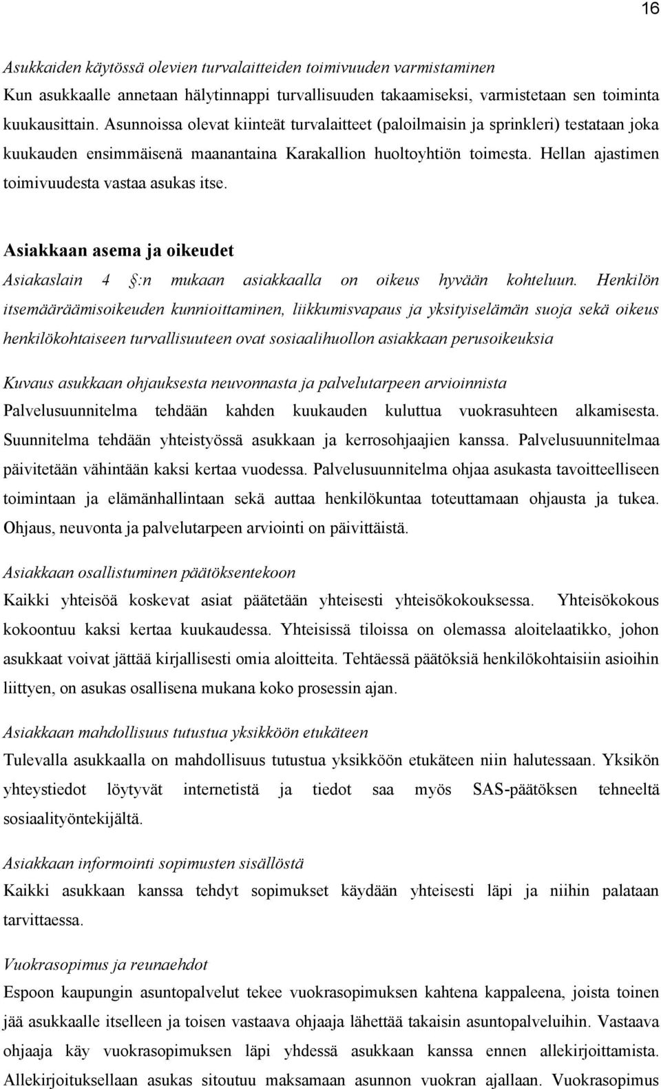 Hellan ajastimen toimivuudesta vastaa asukas itse. Asiakkaan asema ja oikeudet Asiakaslain 4 :n mukaan asiakkaalla on oikeus hyvään kohteluun.