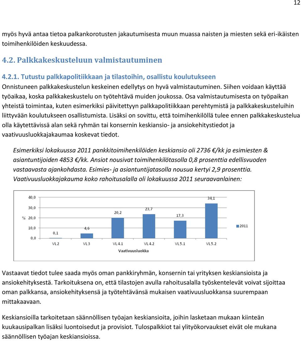 Osa valmistautumisesta on työpaikan yhteistä toimintaa, kuten esimerkiksi päivitettyyn palkkapolitiikkaan perehtymistä ja palkkakeskusteluihin liittyvään koulutukseen osallistumista.