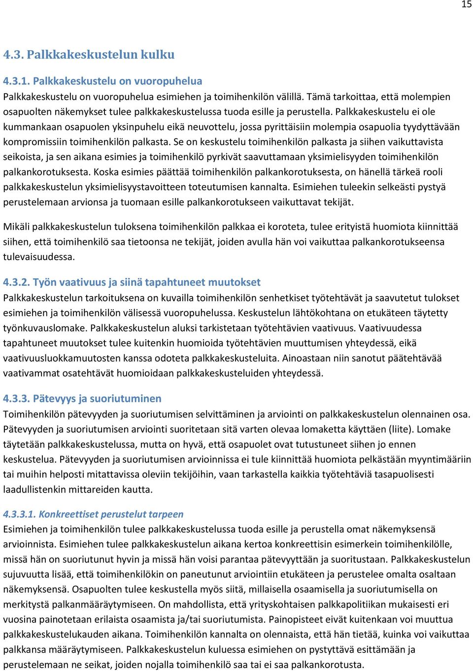 Palkkakeskustelu ei ole kummankaan osapuolen yksinpuhelu eikä neuvottelu, jossa pyrittäisiin molempia osapuolia tyydyttävään kompromissiin toimihenkilön palkasta.