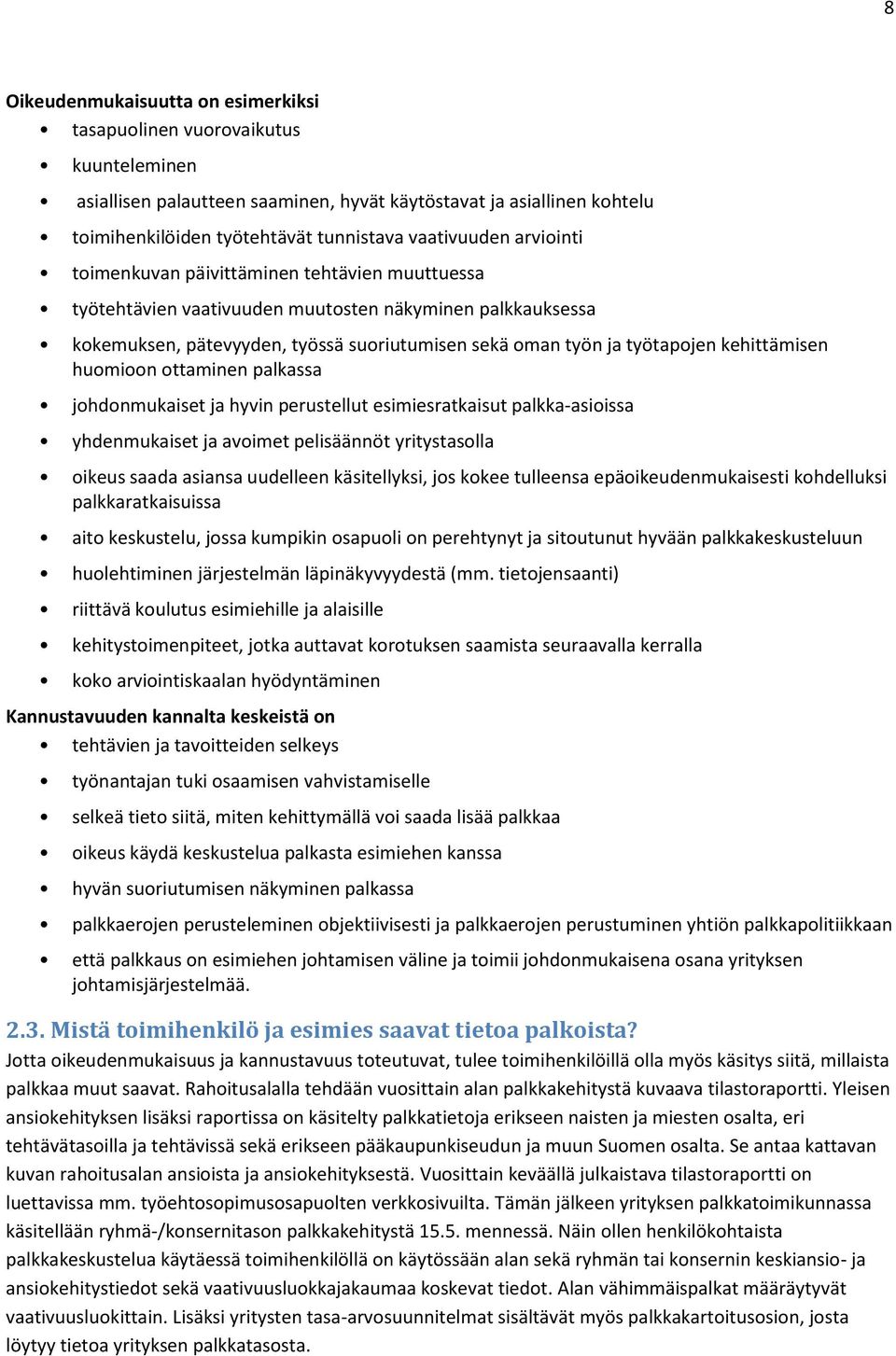 työtapojen kehittämisen huomioon ottaminen palkassa johdonmukaiset ja hyvin perustellut esimiesratkaisut palkka-asioissa yhdenmukaiset ja avoimet pelisäännöt yritystasolla oikeus saada asiansa