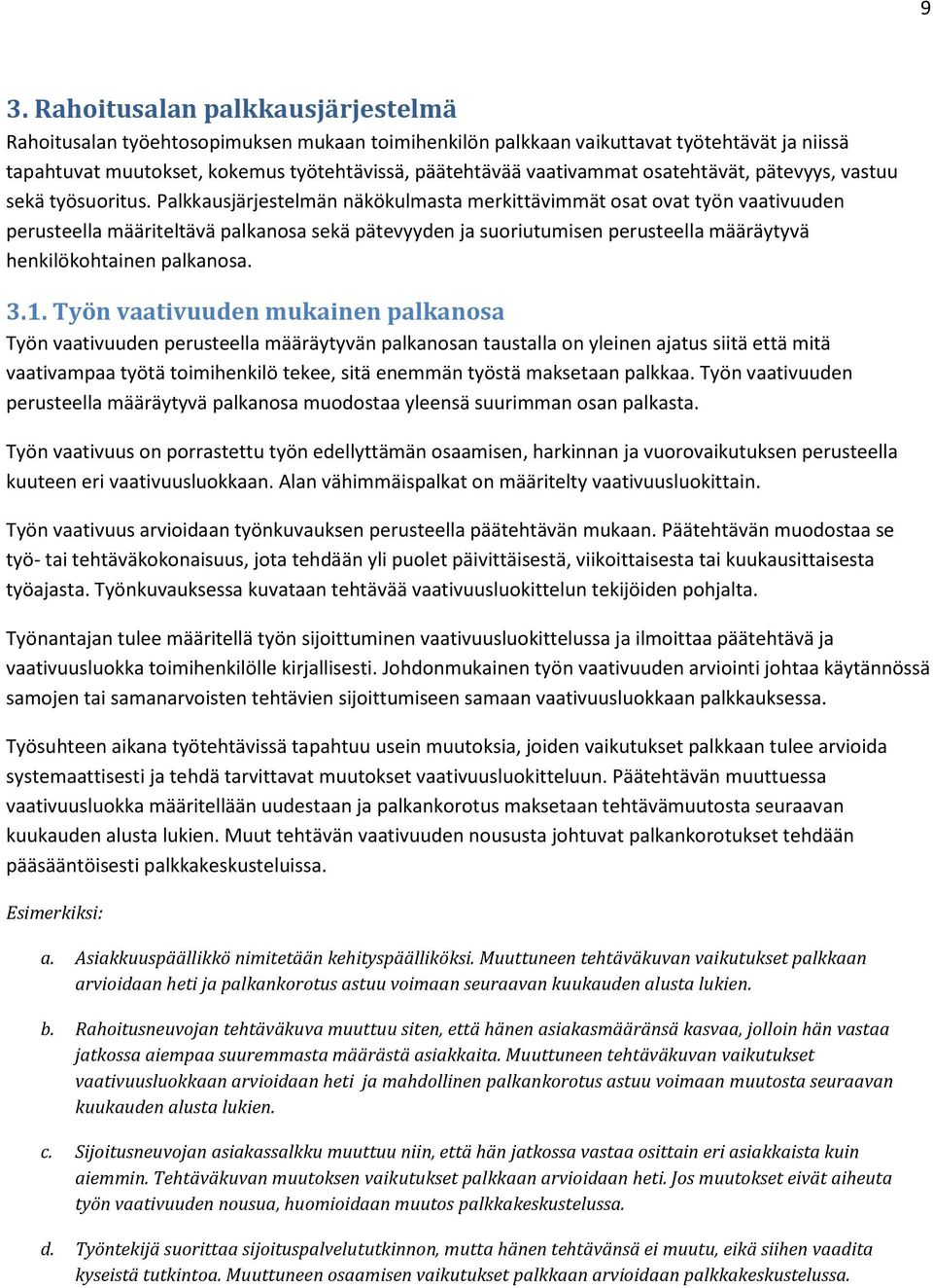Palkkausjärjestelmän näkökulmasta merkittävimmät osat ovat työn vaativuuden perusteella määriteltävä palkanosa sekä pätevyyden ja suoriutumisen perusteella määräytyvä henkilökohtainen palkanosa. 3.1.