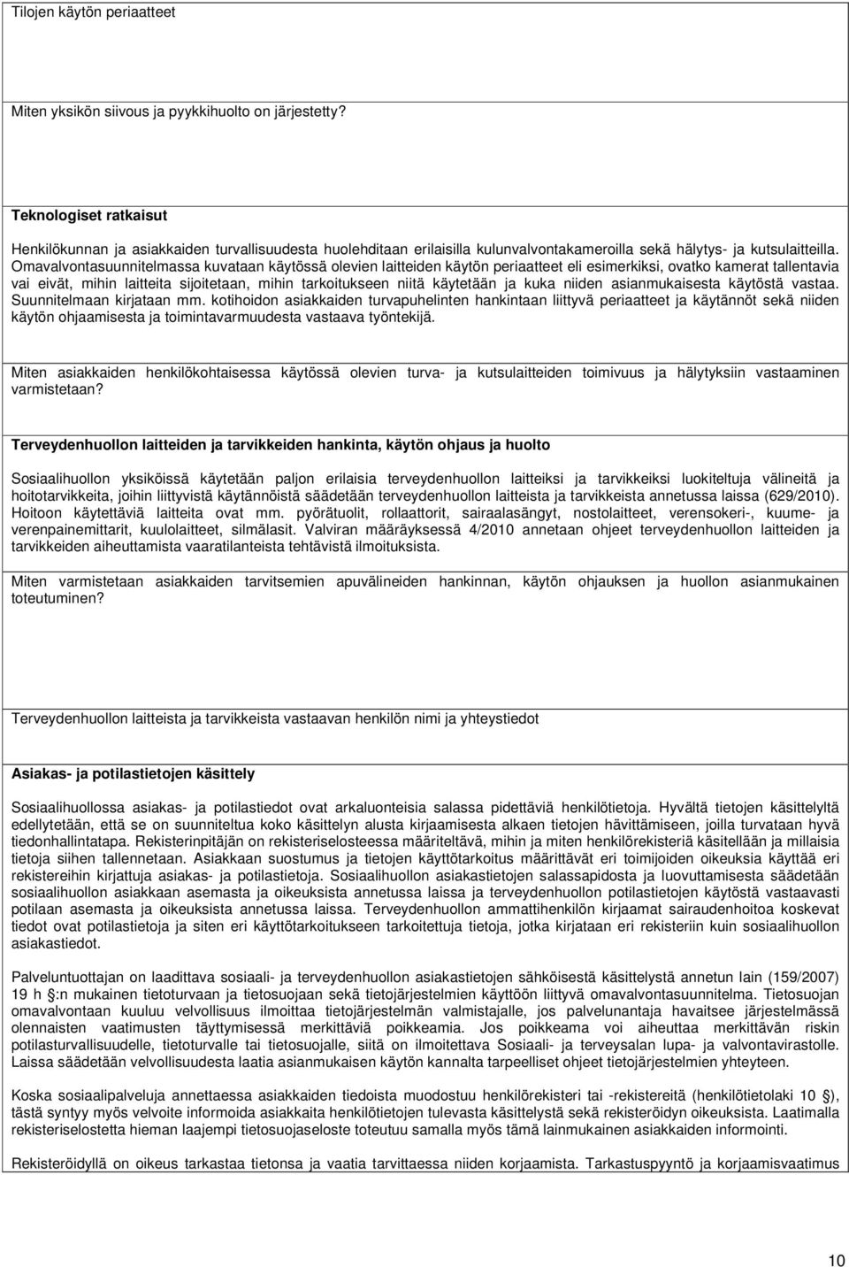 Omavalvontasuunnitelmassa kuvataan käytössä olevien laitteiden käytön periaatteet eli esimerkiksi, ovatko kamerat tallentavia vai eivät, mihin laitteita sijoitetaan, mihin tarkoitukseen niitä