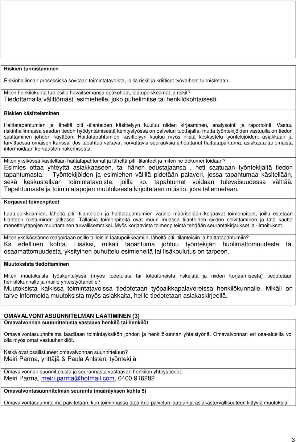 Riskien käsitteleminen Haittatapahtumien ja läheltä piti -tilanteiden käsittelyyn kuuluu niiden kirjaaminen, analysointi ja raportointi.