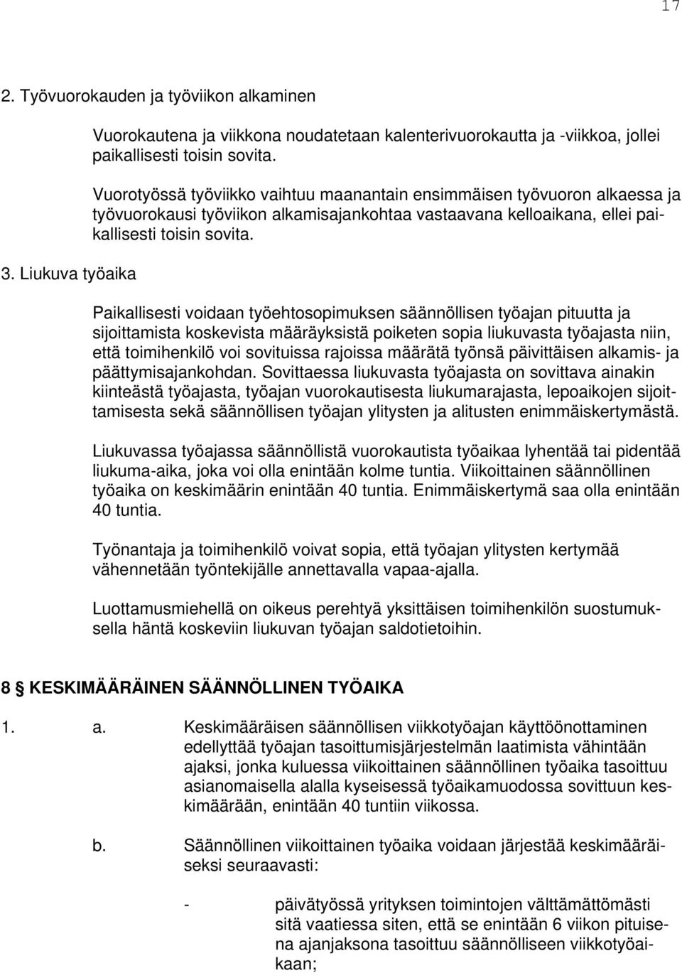 Paikallisesti voidaan työehtosopimuksen säännöllisen työajan pituutta ja sijoittamista koskevista määräyksistä poiketen sopia liukuvasta työajasta niin, että toimihenkilö voi sovituissa rajoissa