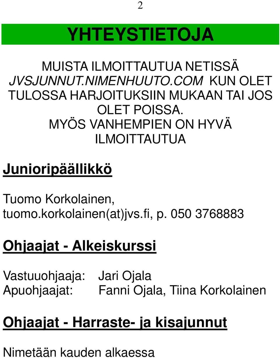 MYÖS VANHEMPIEN ON HYVÄ ILMOITTAUTUA Junioripäällikkö Tuomo Korkolainen, tuomo.korkolainen(at)jvs.