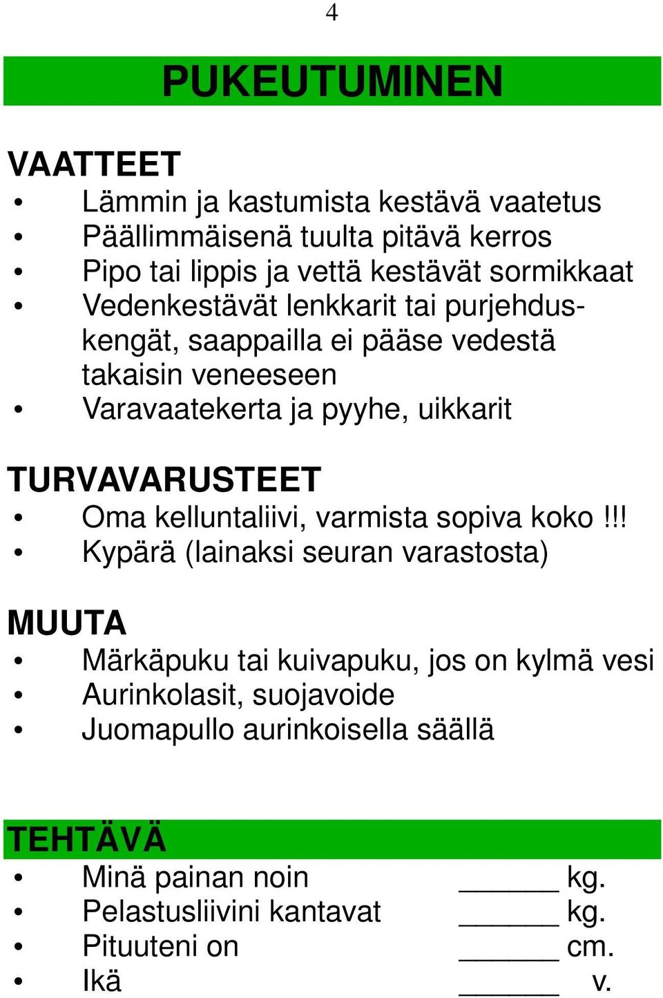 uikkarit TURVAVARUSTEET Oma kelluntaliivi, varmista sopiva koko!