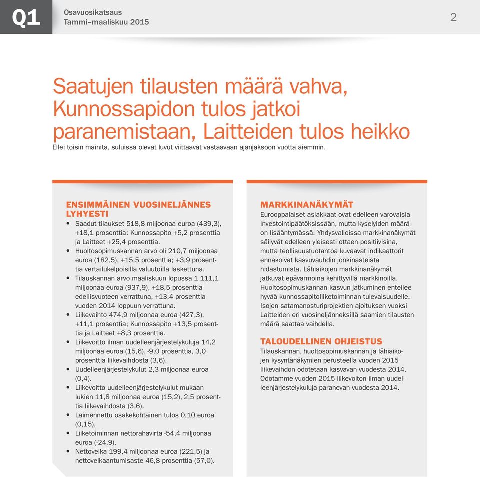 Huoltosopimuskannan arvo oli 210,7 miljoonaa euroa (182,5), +15,5 prosenttia; +3,9 prosenttia vertailukelpoisilla valuutoilla laskettuna.