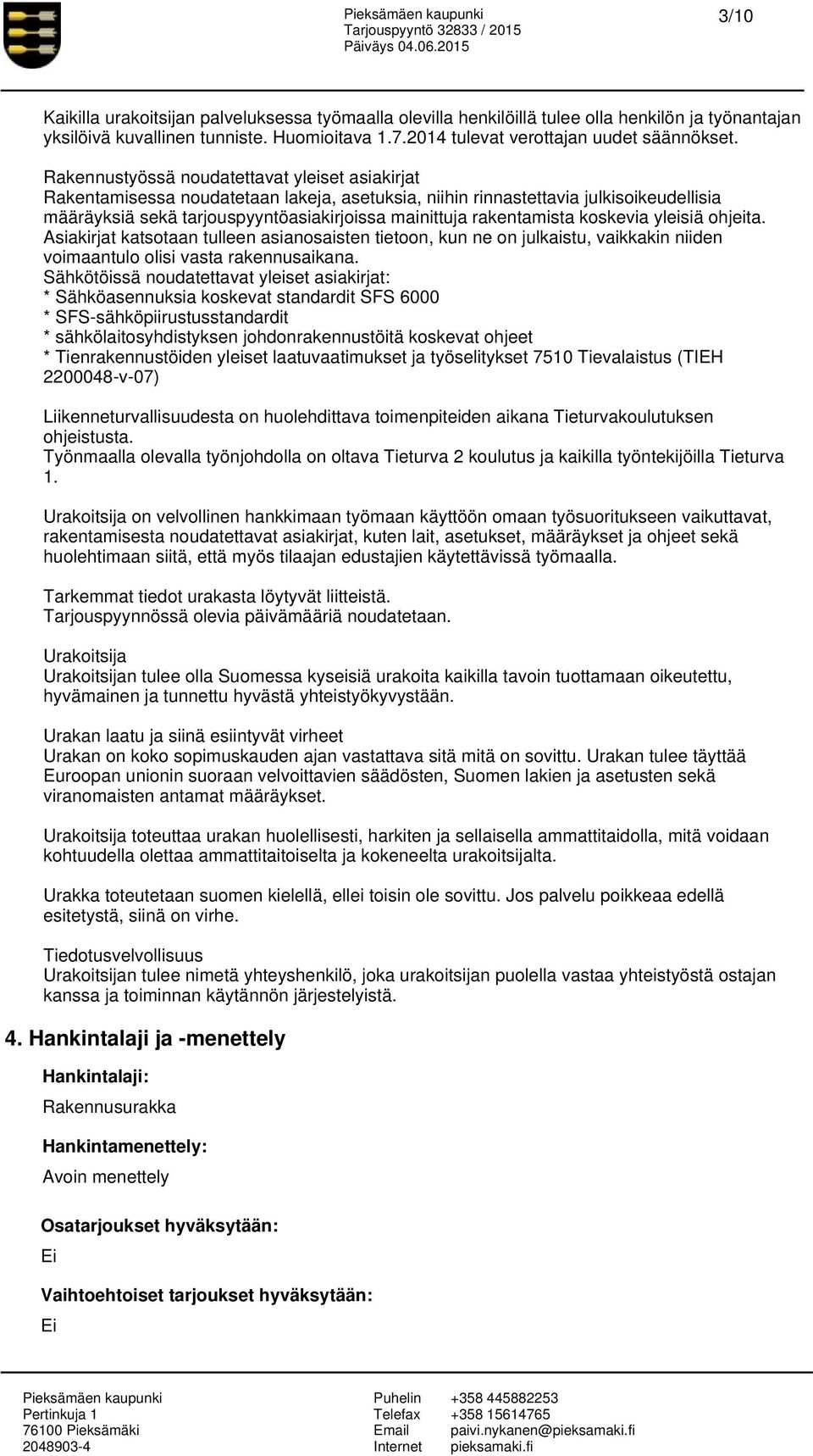 rakentamista koskevia yleisiä ohjeita. Asiakirjat katsotaan tulleen asianosaisten tietoon, kun ne on julkaistu, vaikkakin niiden voimaantulo olisi vasta rakennusaikana.