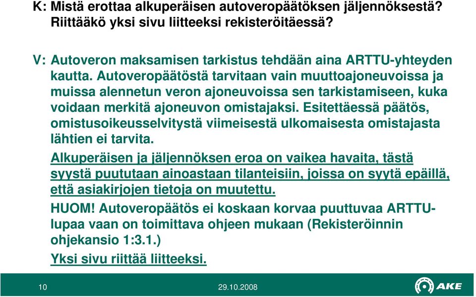 Esitettäessä päätös, omistusoikeusselvitystä viimeisestä ulkomaisesta omistajasta lähtien ei tarvita.