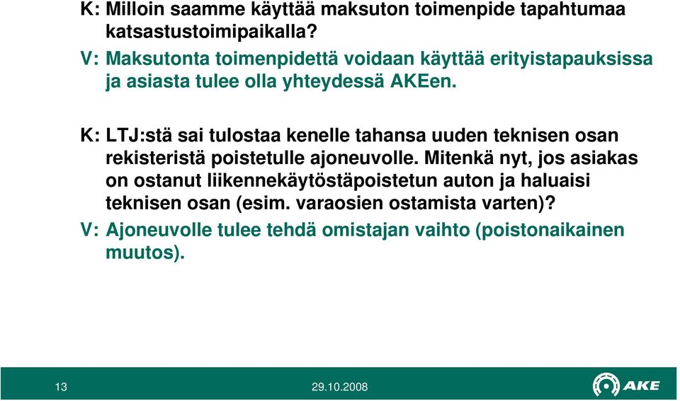 K: LTJ:stä sai tulostaa kenelle tahansa uuden teknisen osan rekisteristä poistetulle ajoneuvolle.