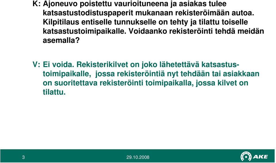 Voidaanko rekisteröinti tehdä meidän asemalla? V: Ei voida.