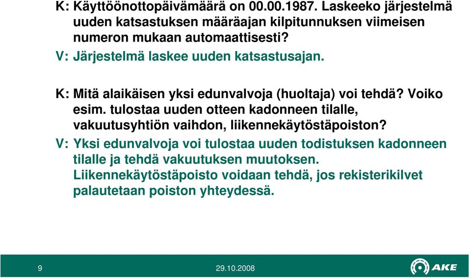 V: Järjestelmä laskee uuden katsastusajan. K: Mitä alaikäisen yksi edunvalvoja (huoltaja) voi tehdä? Voiko esim.