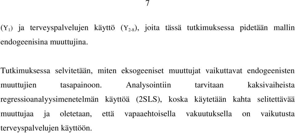 Tutkimuksessa selvitetään, miten eksogeeniset muuttujat vaikuttavat endogeenisten muuttujien tasapainoon.