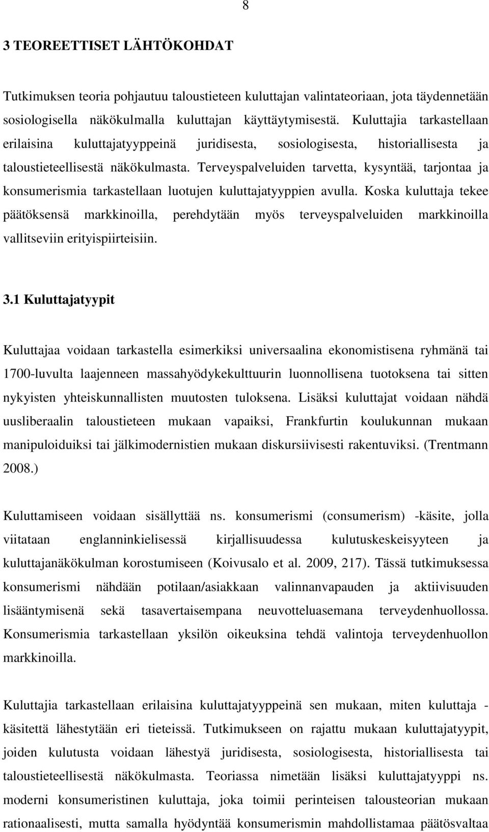 Terveyspalveluiden tarvetta, kysyntää, tarjontaa ja konsumerismia tarkastellaan luotujen kuluttajatyyppien avulla.