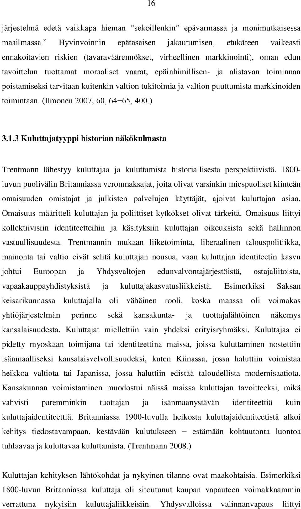 ja alistavan toiminnan poistamiseksi tarvitaan kuitenkin valtion tukitoimia ja valtion puuttumista markkinoiden toimintaan. (Ilmonen 2007, 60, 64 65, 400.) 3.1.