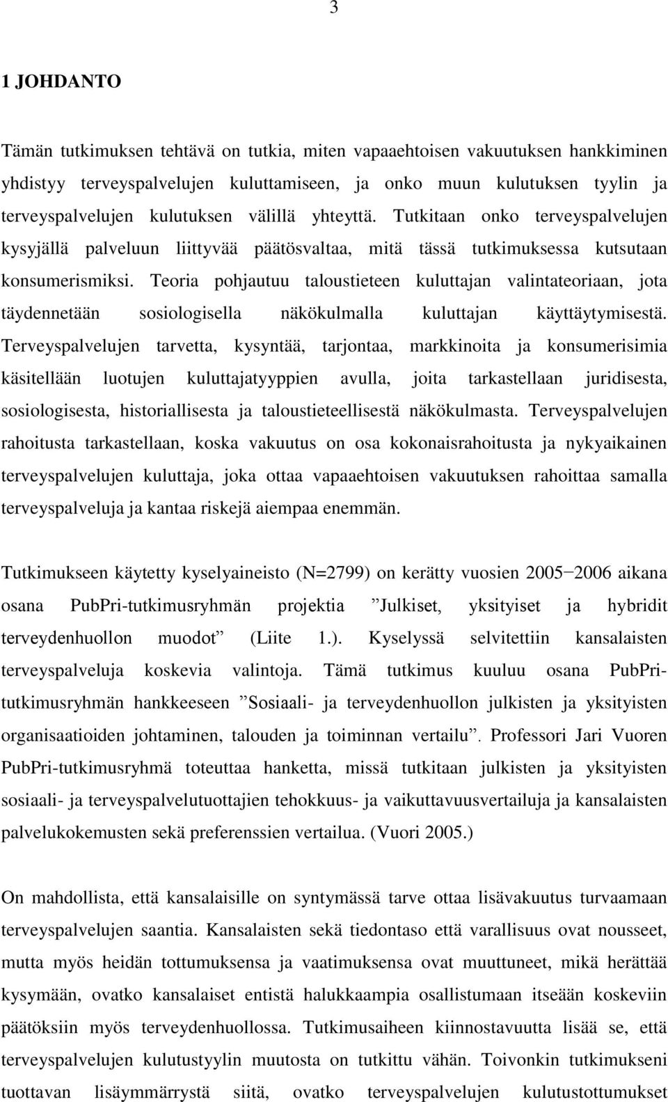 Teoria pohjautuu taloustieteen kuluttajan valintateoriaan, jota täydennetään sosiologisella näkökulmalla kuluttajan käyttäytymisestä.