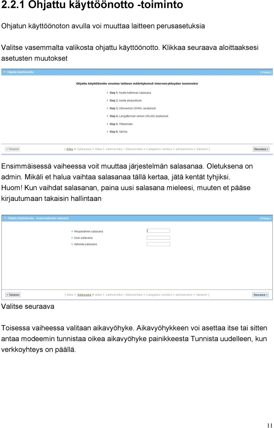 Mikäli et halua vaihtaa salasanaa tällä kertaa, jätä kentät tyhjiksi. Huom!