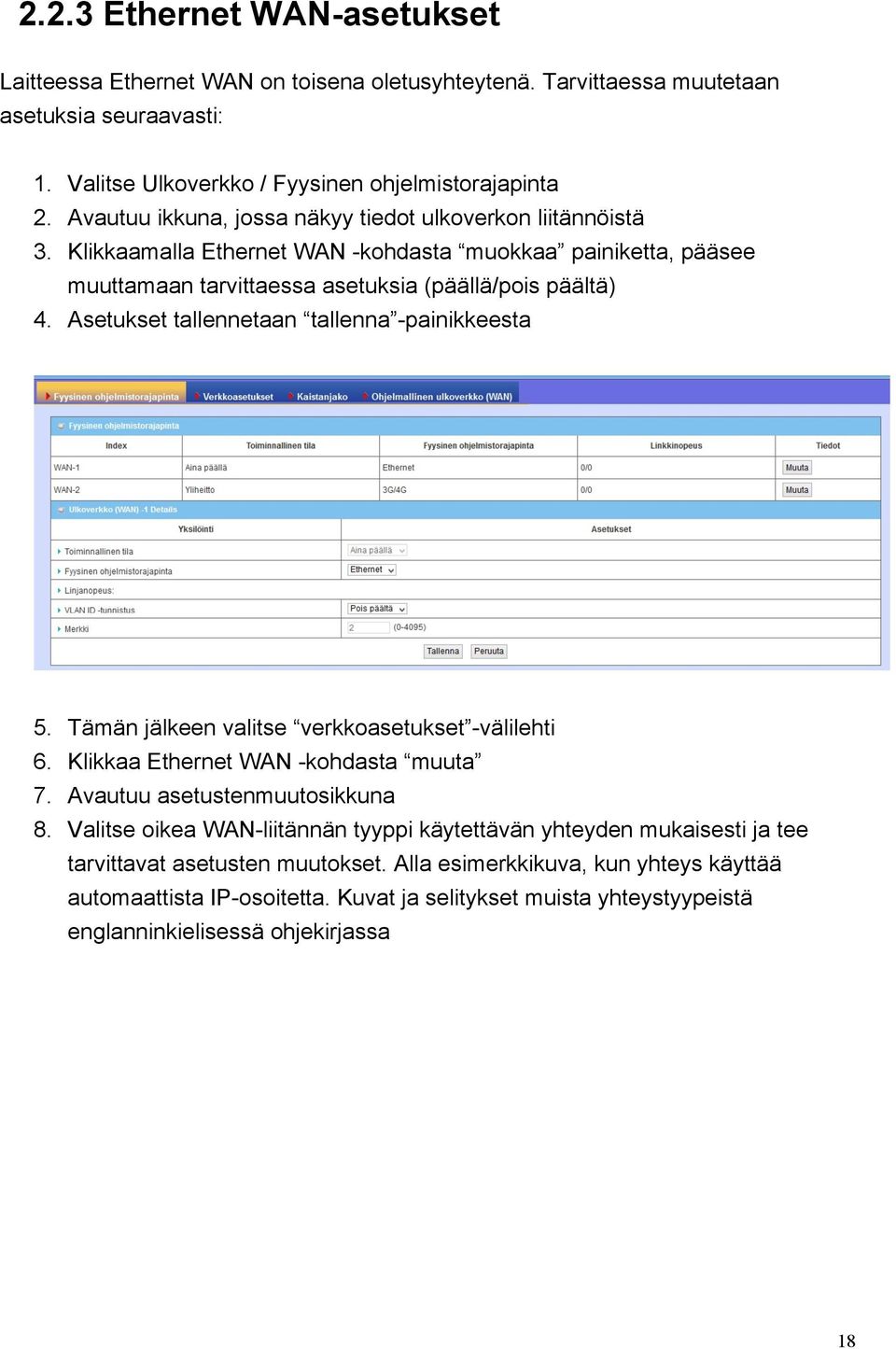 Asetukset tallennetaan tallenna -painikkeesta 5. Tämän jälkeen valitse verkkoasetukset -välilehti 6. Klikkaa Ethernet WAN -kohdasta muuta 7. Avautuu asetustenmuutosikkuna 8.