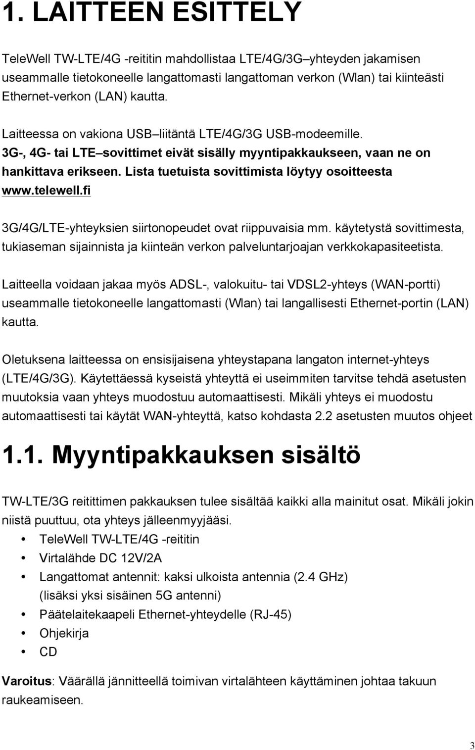 Lista tuetuista sovittimista löytyy osoitteesta www.telewell.fi 3G/4G/LTE-yhteyksien siirtonopeudet ovat riippuvaisia mm.