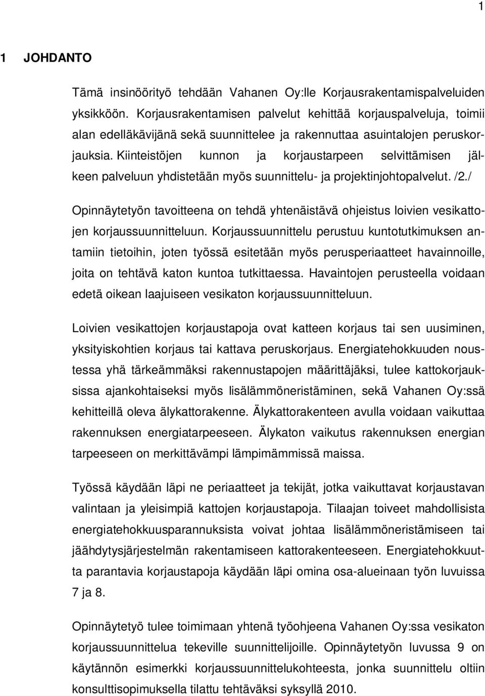 Kiinteistöjen kunnon ja korjaustarpeen selvittämisen jälkeen palveluun yhdistetään myös suunnittelu- ja projektinjohtopalvelut. /2.