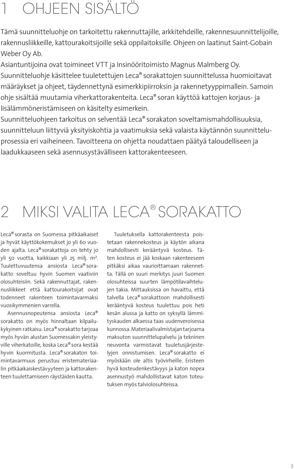 Suunnitteluohje käsittelee tuuletettujen Leca sorakattojen suunnittelussa huomioitavat määräykset ja ohjeet, täydennettynä esimerkkipiirroksin ja rakennetyyppimallein.