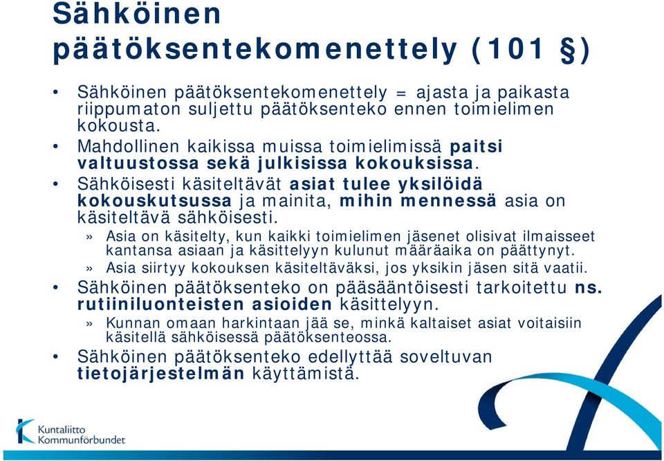 Sähköisesti käsiteltävät asiat tulee yksilöidä kokouskutsussa ja mainita, mihin mennessä asia on käsiteltävä sähköisesti.