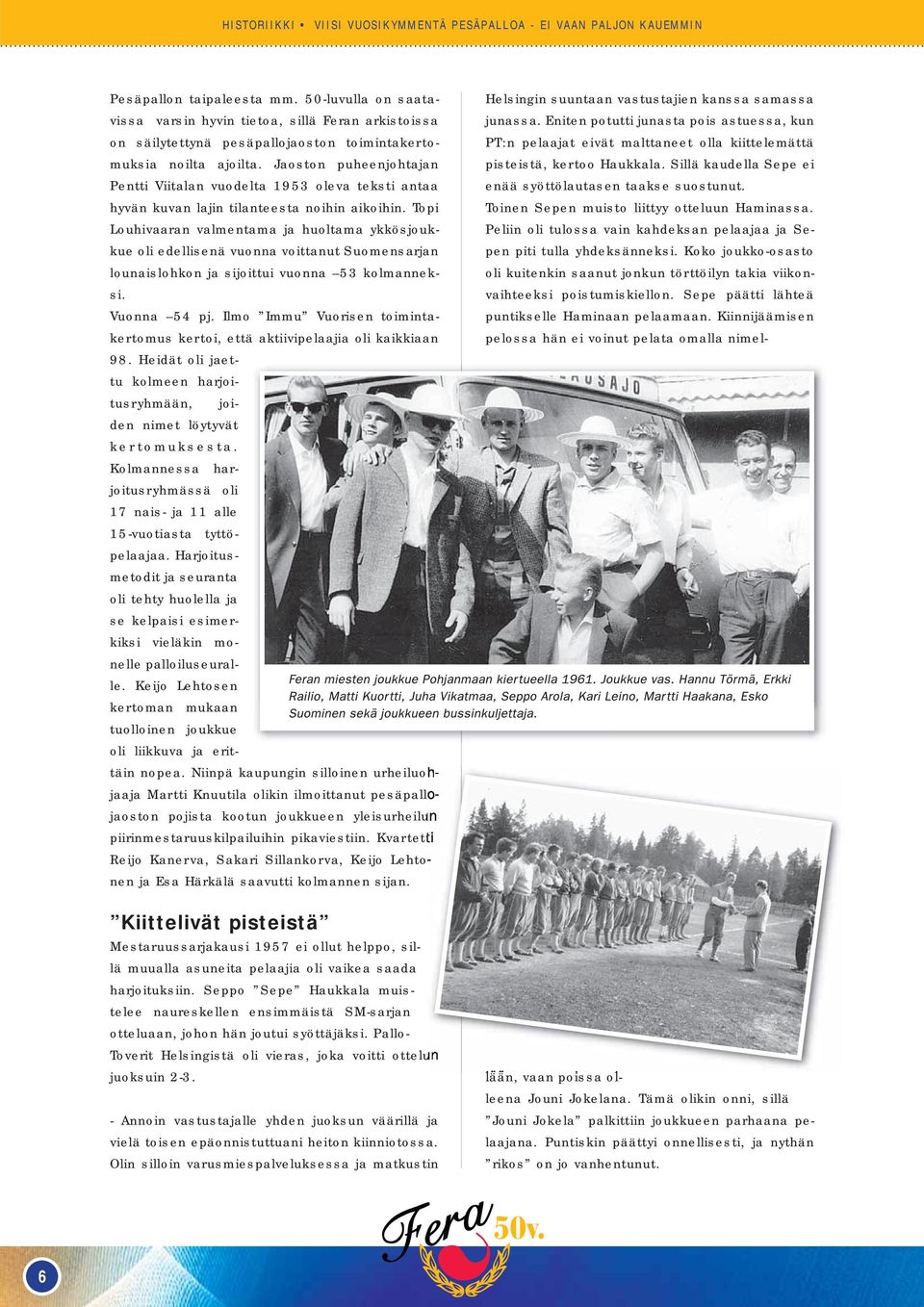 Jaoston puheenjohtajan Pentti Viitalan vuodelta 1953 oleva teksti antaa hyvän kuvan lajin tilanteesta noihin aikoihin.
