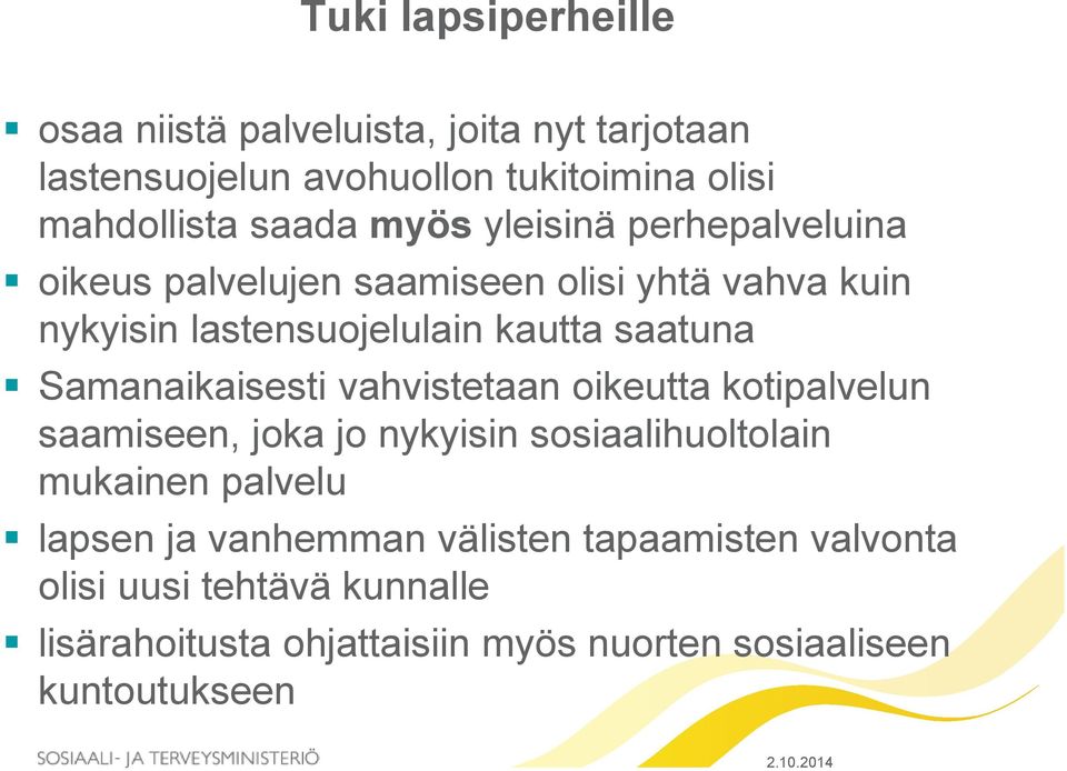 Samanaikaisesti vahvistetaan oikeutta kotipalvelun saamiseen, joka jo nykyisin sosiaalihuoltolain mukainen palvelu lapsen ja