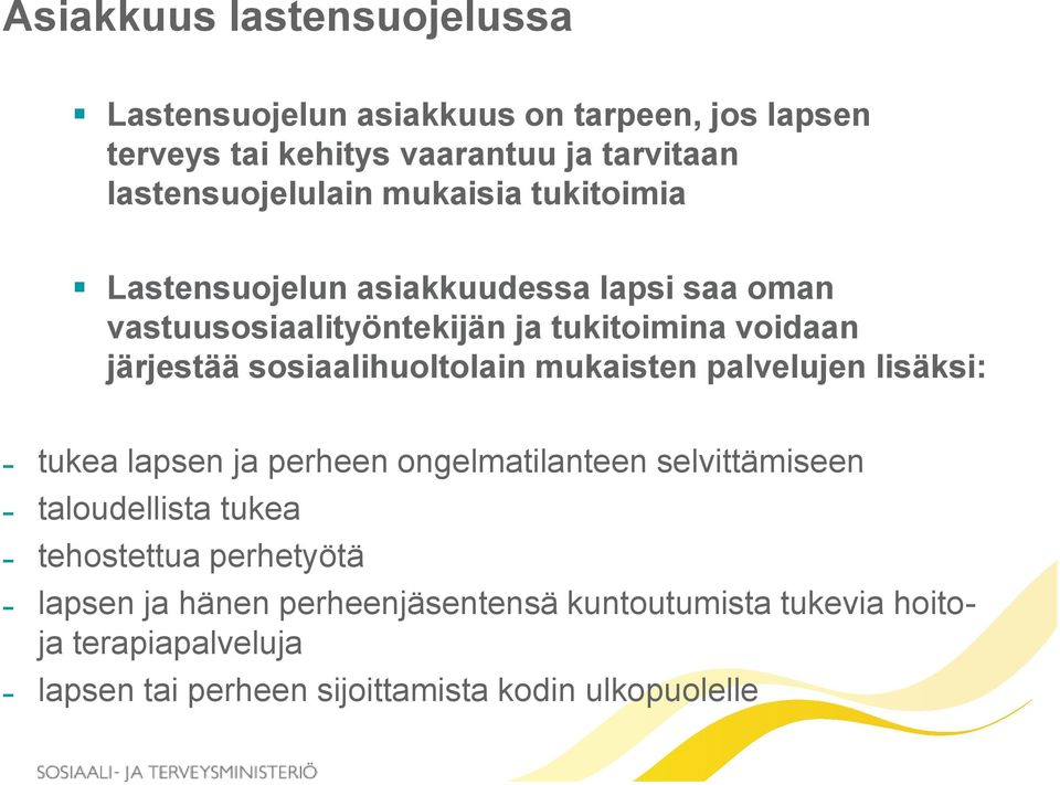 järjestää sosiaalihuoltolain mukaisten palvelujen lisäksi: tukea lapsen ja perheen ongelmatilanteen selvittämiseen taloudellista tukea