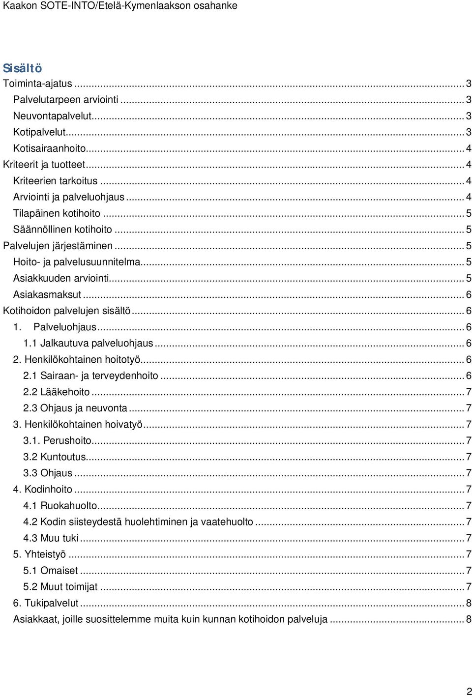 .. 6 1. Palveluohjaus... 6 1.1 Jalkautuva palveluohjaus... 6 2. Henkilökohtainen hoitotyö... 6 2.1 Sairaan- ja terveydenhoito... 6 2.2 Lääkehoito... 7 2.3 Ohjaus ja neuvonta... 7 3.