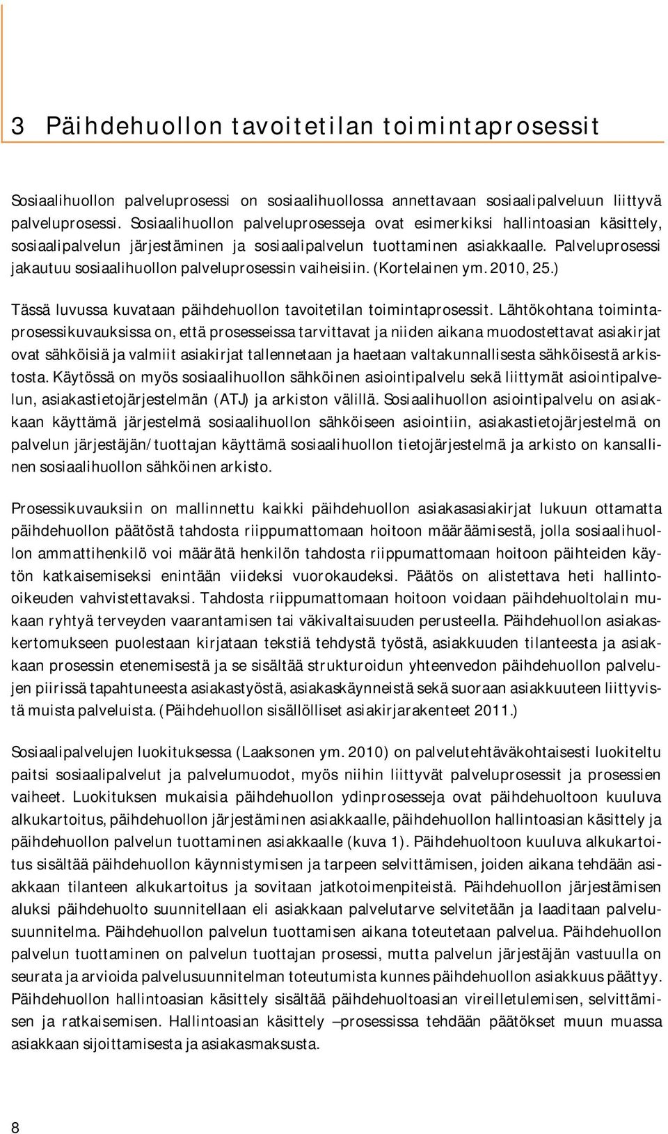 Palveluprosessi jakautuu sosiaalihuollon palveluprosessin vaiheisiin. (Kortelainen ym. 2010, 25.) Tässä luvussa kuvataan päihdehuollon tavoitetilan toimintaprosessit.