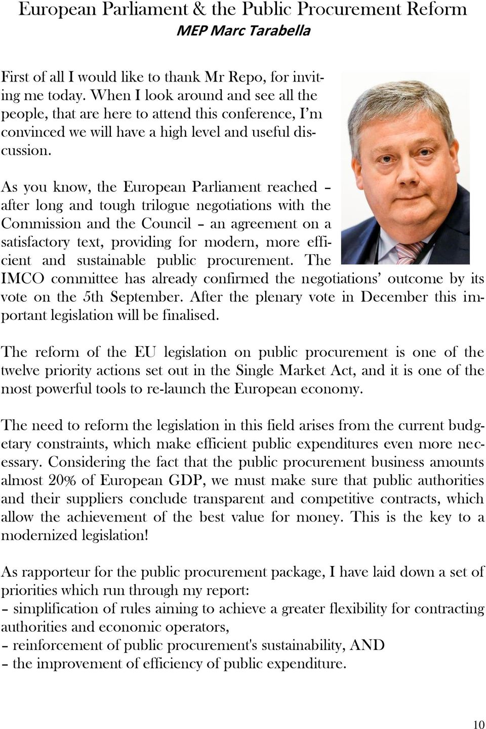 As you know, the European Parliament reached after long and tough trilogue negotiations with the Commission and the Council an agreement on a satisfactory text, providing for modern, more efficient