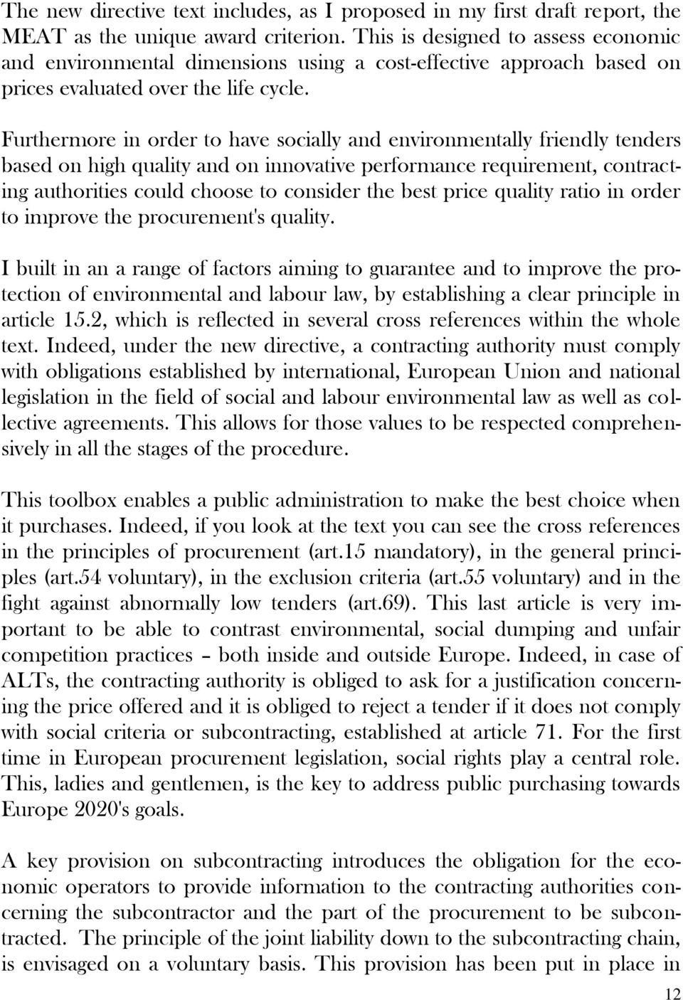 Furthermore in order to have socially and environmentally friendly tenders based on high quality and on innovative performance requirement, contracting authorities could choose to consider the best